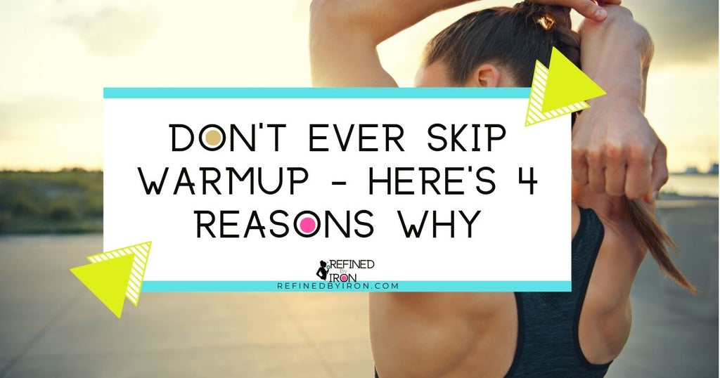 DON'T EVER SKIP WARMUP - HERE'S 4 REASONS WHY