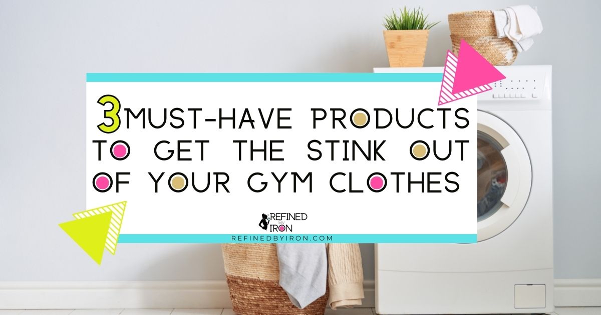 3 Must Have Products to Get The Stink Out of Your Gym Clothes Refined