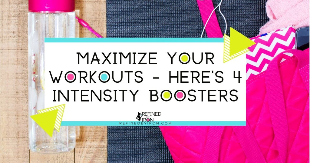 Maximize Your Workouts | Here's 4 Intensity Boosters