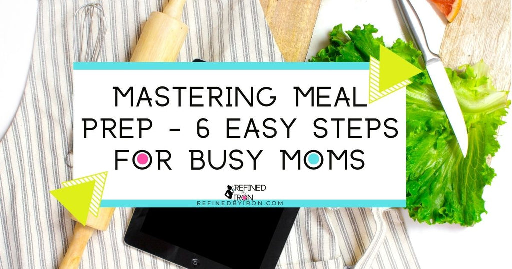 Mastering Meal Prep | A Busy Mom's Guide to Meal Prepping